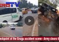 VIDEO: Army Says, No Checkpoint at the Enugu Fatal Accident Scene Against Public Speculation